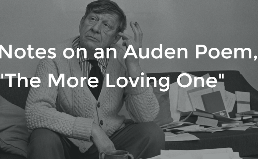 Notes on an Auden Poem, “The More Loving One”