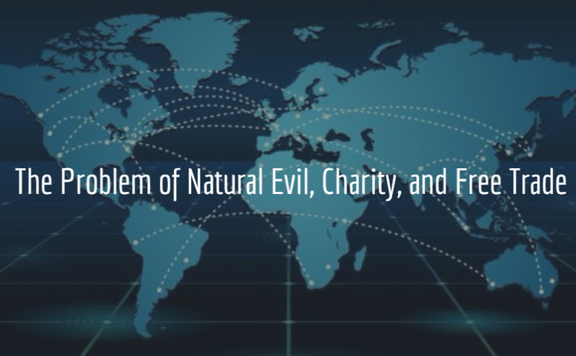 The Problem of Natural Evil, Charity, and Free Trade