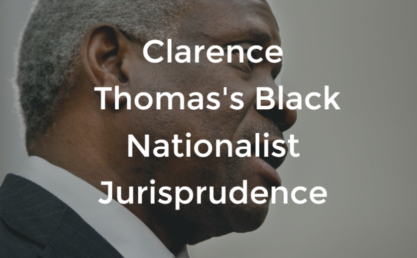Clarence Thomas’s Black Nationalist Jurisprudence
