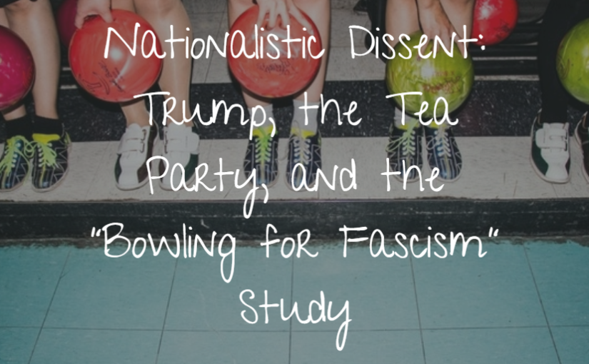 Nationalistic Dissent: Trump, the Tea Party, and the “Bowling for Fascism” Study