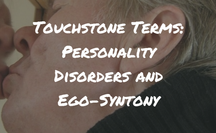 Touchstone Terms: Personality Disorders and Ego-Syntony