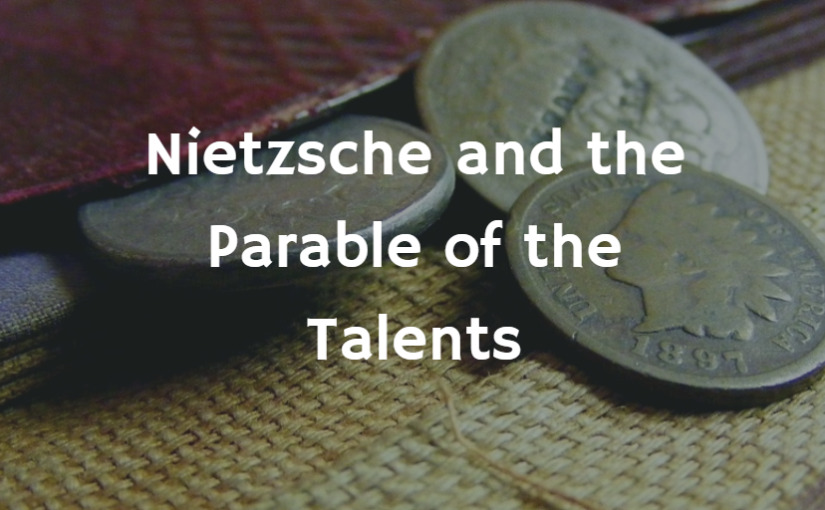 Nietzsche and the Parable of the Talents