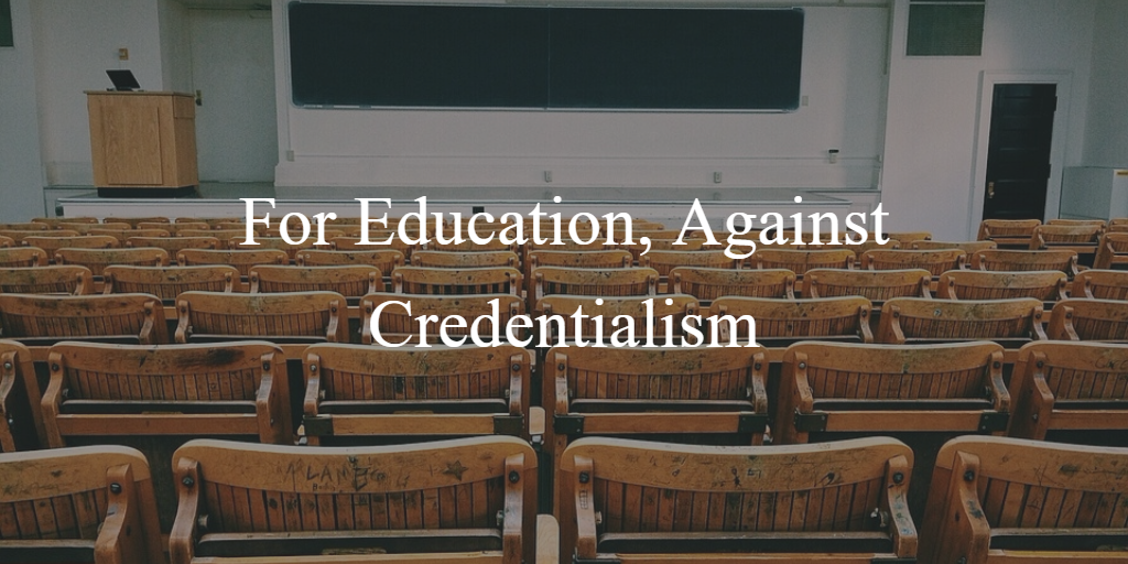 For Education, Against Credentialism