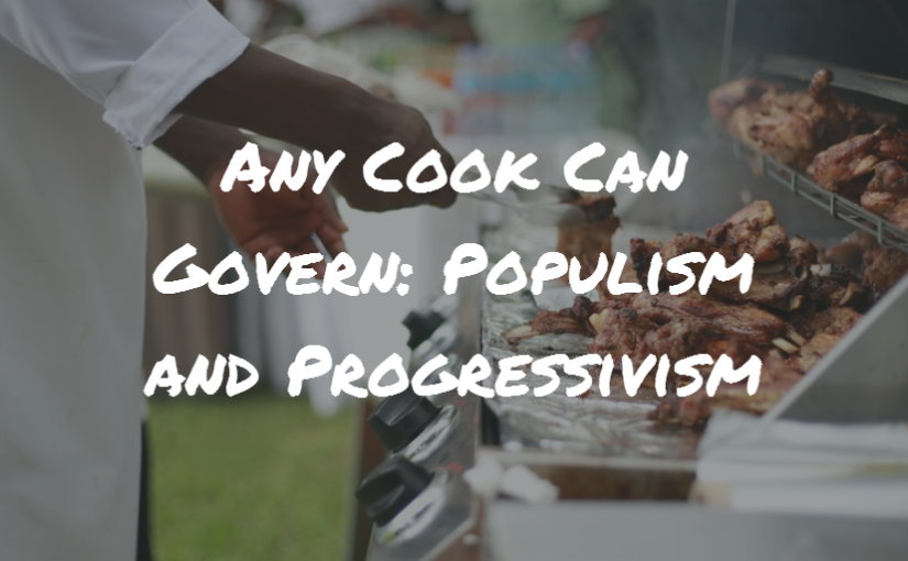 Any Cook Can Govern: Populism and Progressivism