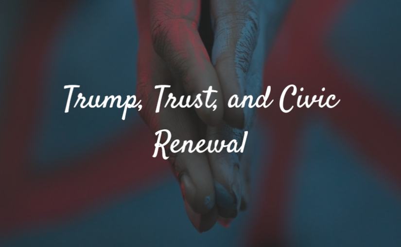 Trump, Trust, and Civic Renewal