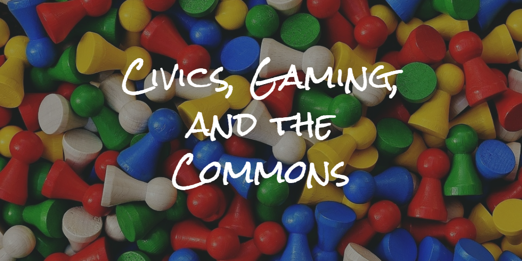 Civics, Gaming, and the Commons