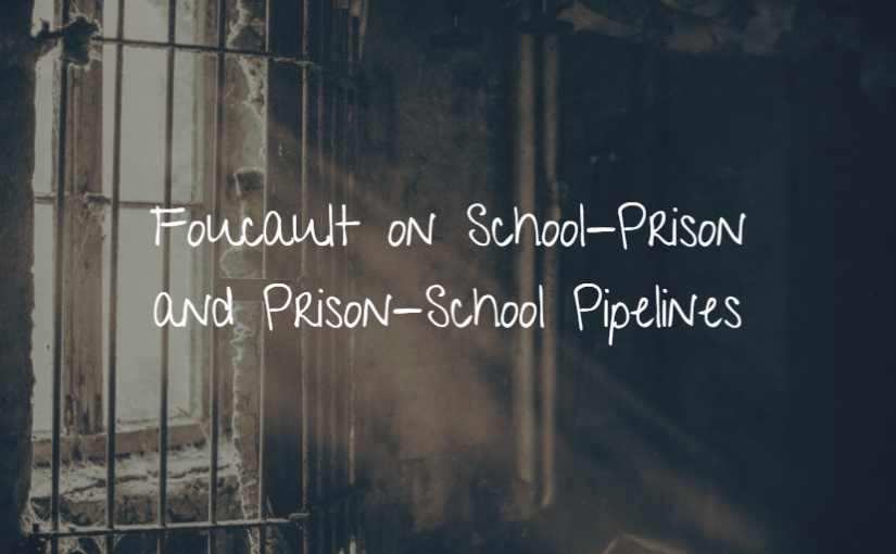 Foucault on School-Prison and Prison-School Pipelines
