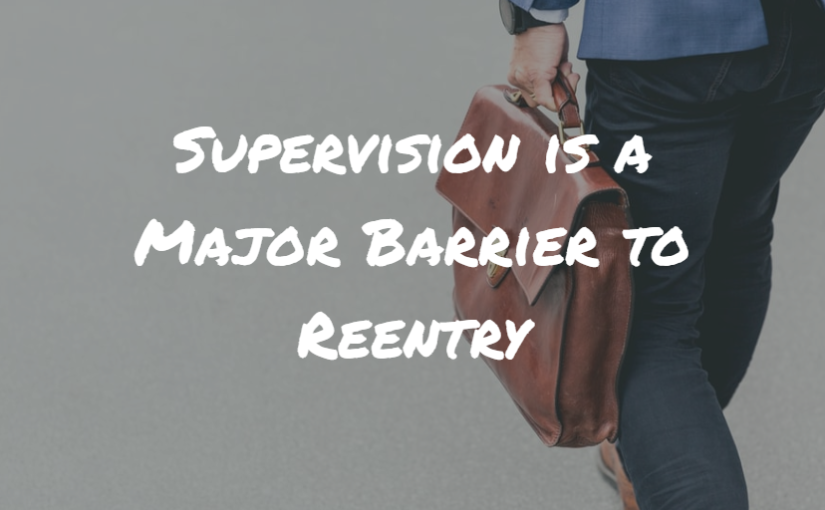 Supervision is a Major Barrier to Reentry