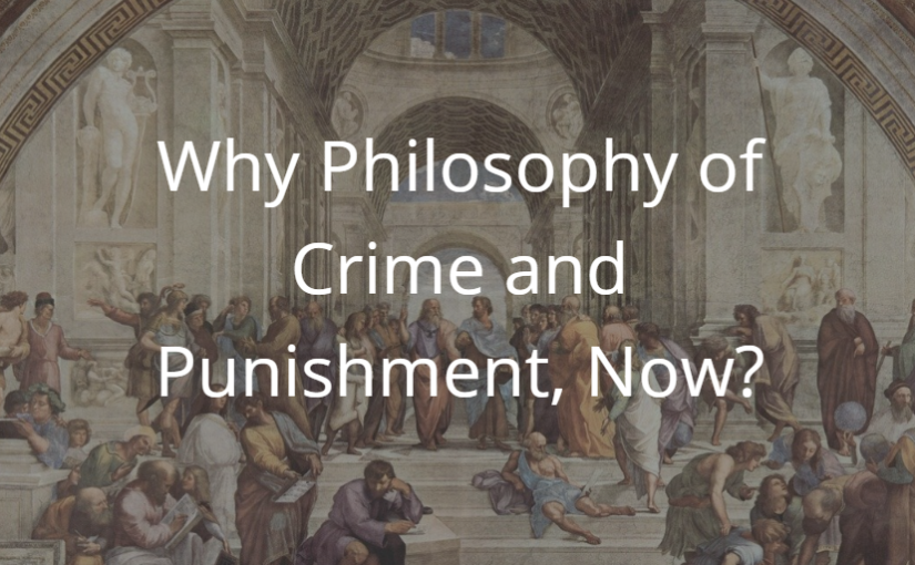 Why Philosophy of Crime and Punishment, Now?